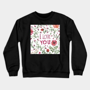 I love you. Floral background Crewneck Sweatshirt